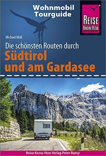 Reise Know-How Wohnmobil-Tourguide Südtirol und Gardasee: Die schönsten Routen