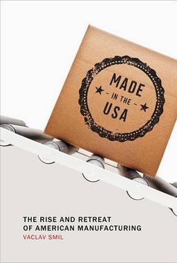 Made in the USA: The Rise and Retreat of American Manufacturing