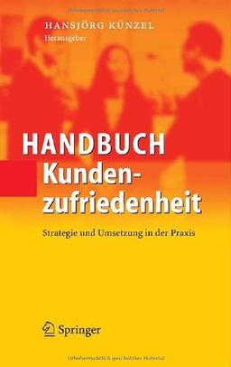 Handbuch Kundenzufriedenheit: Strategie und Umsetzung in der Praxis