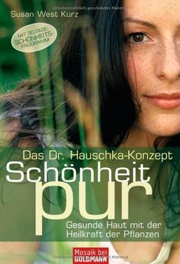 Das Dr. Hauschka-Konzept - Schönheit pur: Gesunde Haut mit der Heilkraft der Pflanzen -