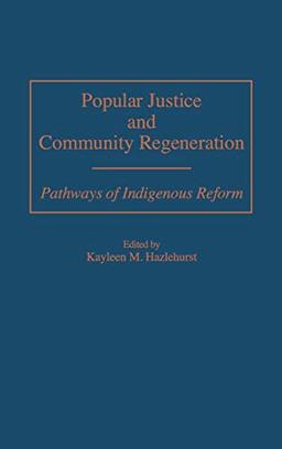 Popular Justice and Community Regeneration: Pathways of Indigenous Reform (German Library; 59)