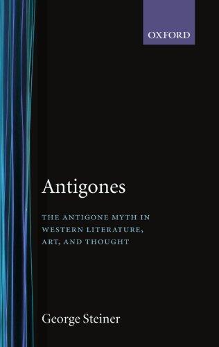 Antigones: How the Antigone Legend has Endured in Western Literature, Art, and Thought (Oxford Paperbacks)