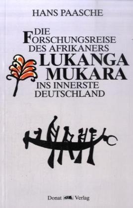 Die Forschungsreise des Afrikaners Lukanga Mukara ins innerste Deutschland