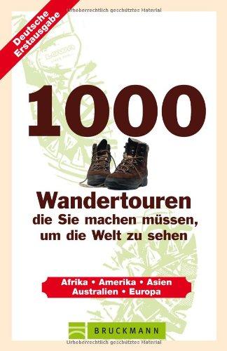 1000 Wandertouren, die Sie machen müssen, um die Welt zu sehen