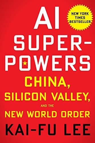 AI Superpowers: China, Silicon Valley, and the New World Order