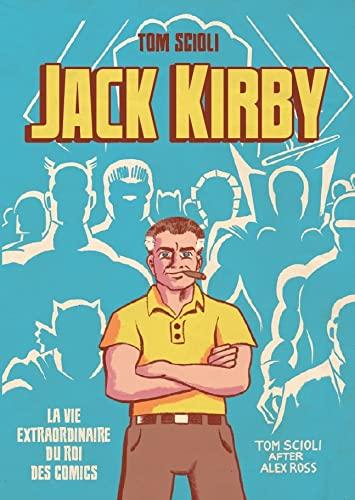 Jack Kirby : la vie extraordinaire du roi des comics