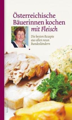 Österreichische Bäuerinnen kochen mit Fleisch. Die besten Rezepte aus allen neun Bundesländern