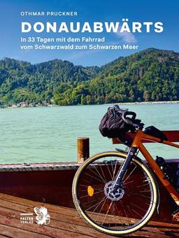 Donauabwärts: In 33 Tagen mit dem Fahrrad vom Schwarzwald zum Schwarzen Meer (Kultur für Genießer)