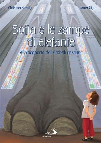 Sofia e le zampe di elefante. Alla scoperta dei simboli cristiani