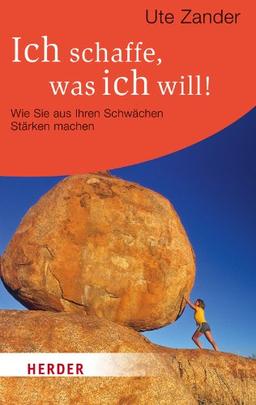 Ich schaffe, was ich will!: Wie Sie aus Ihren Schwächen Stärken machen (HERDER spektrum)