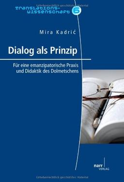 Dialog als Prinzip: Für eine emanzipatorische Praxis und Didaktik des Dolmetschens