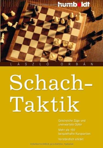 Schach-Taktik: Geistreiche Züge und unerwartete Opfer. Mehr als 150 beispielhafte Kurzpartien. Verständlich erklärt