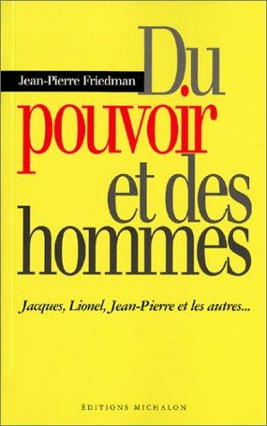 Du pouvoir et des hommes : Jacques, Lionel, Jean-Pierre et les autres...