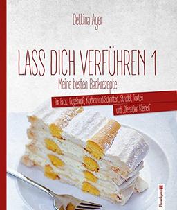 Lass dich verführen 1 (9. Auflage): Meine besten Backrezepte für Brot, Gugelhupf, Kuchen und Schnitten, Strudel, Torten und "Die süßen Kleinen"