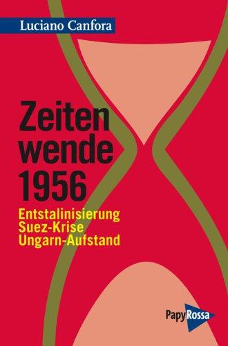 Zeitenwende 1956: Entstalinisierung, Suez-Krise, Ungarn-Aufstand