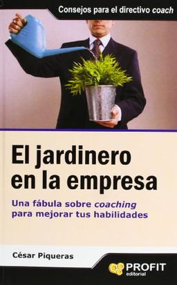 El jardinero en la empresa : una fábula sobre coaching para mejorar tus habilidades