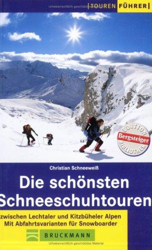 Die schönsten Schneeschuhtouren: Zwischen Lechtaler und Kitzbüheler Alpen. Mit Abfahrtsvarianten für Snowboarder