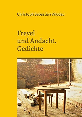 Frevel und Andacht: Gedichte