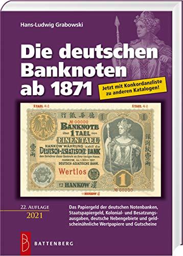 Die deutschen Banknoten ab 1871: Das Papiergeld der deutschen Notenbanken, Staatspapiergeld, Kolonial- und Besatzungsausgaben, deutsche Nebengebiete ... geldscheinähnliche Wertpapiere und Gutscheine