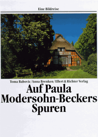 Auf Paula Modersohn- Beckers Spuren. Eine Bildreise