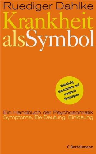 Krankheit als Symbol: Ein Handbuch der Psychosomatik. Symptome, Be-Deutung, Einlösung.