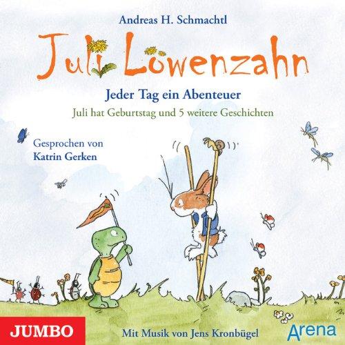 Juli Löwenzahn: Jeder Tag ein Abenteuer. Juli hat Geburtstag: Juli hat Geburtstag und 5 weitere Geschichten