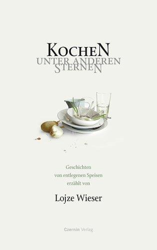 Kochen unter anderen Sternen: Geschichten von entlegenen Speisen