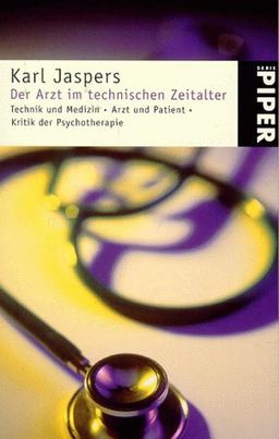 Der Arzt im technischen Zeitalter: Technik und Medizin. Arzt und Patient. Kritik der Psychotherapie