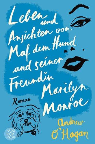 Leben und Ansichten von Maf dem Hund und seiner Freundin Marilyn Monroe: Roman