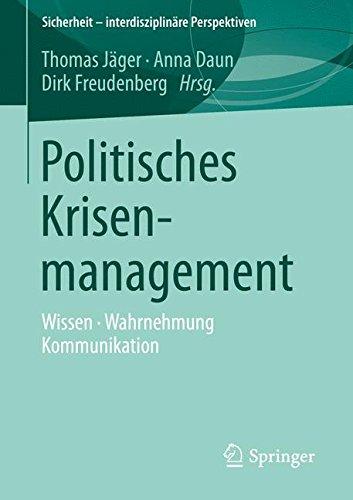 Politisches Krisenmanagement: Wissen, Wahrnehmung, Kommunikation (Sicherheit - interdisziplinäre Perspektiven)