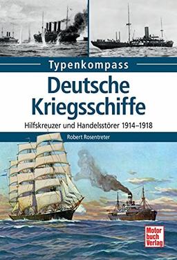 Deutsche Kriegsschiffe: Hilfskreuzer und Handelsstörer 1914-1918 (Typenkompass)