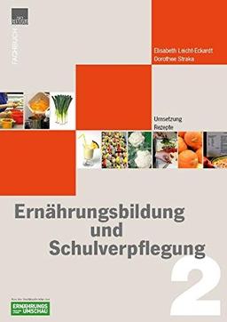 Ernährungsbildung + Schulverpflegung: Band 2: Umsetzung, Rezepte