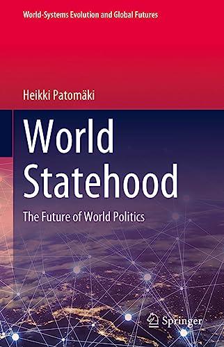 World Statehood: The Future of World Politics (World-Systems Evolution and Global Futures)