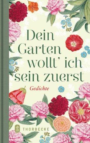 Dein Garten wollt' ich sein zuerst: Liebesgedichte