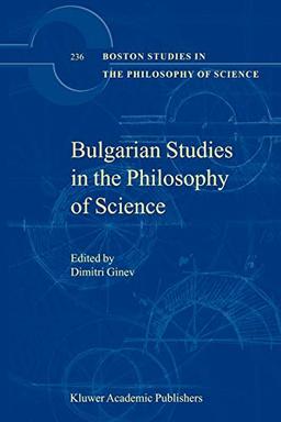 Bulgarian Studies in the Philosophy of Science (Boston Studies in the Philosophy and History of Science, 236, Band 236)