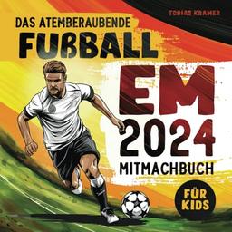 Das atemberaubende EM 2024 Mitmachbuch: Entdecken Sie spannende Fakten, ein großes Quiz, Tippspiel und den Spielplan zur Fußball Europameisterschaft 2024