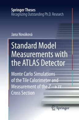 Standard Model Measurements with the ATLAS Detector: Monte Carlo Simulations of the Tile Calorimeter and Measurement of the Z → τ τ Cross Section (Springer Theses)