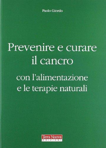 Prevenire e curare il cancro con l'alimentazione e le terapie naturali