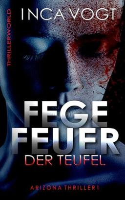 Fegefeuer der Teufel: Arizona Thriller 1 (Thrillerworld)