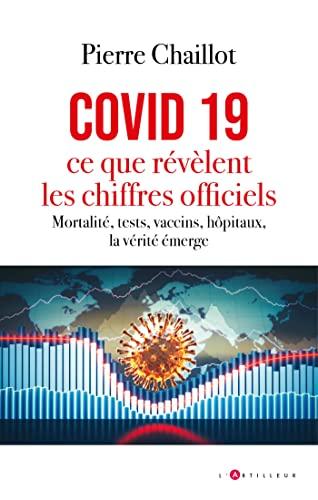 Covid 19, ce que révèlent les chiffres officiels : mortalité, tests, vaccins, hôpitaux, la vérité émerge