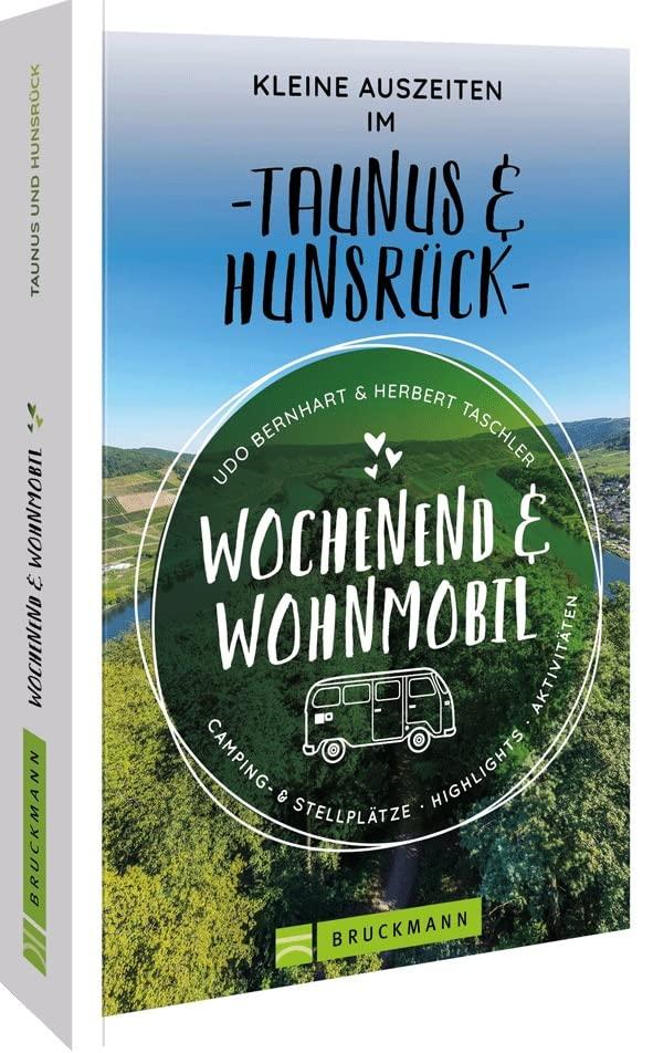 Bruckmann – Wochenend & Wohnmobil. Kleine Auszeiten Im Taunus & Hunsrück: Die besten Camping- und Stellplätze, alle Highlights und Aktivitäten