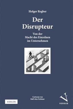 Der Disrupteur: Von der Macht des Einzelnen im Unternehmen