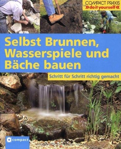 Selbst Brunnen, Wasserspiele und Bäche bauen: Schritt für Schritt richtig gemacht