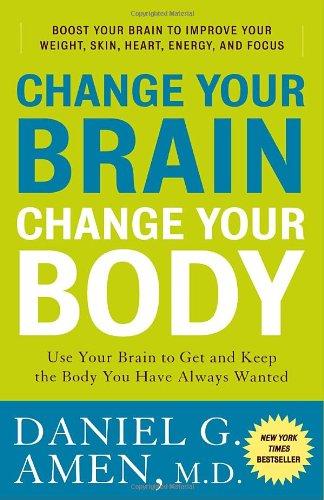 Change Your Brain, Change Your Body: Use Your Brain to Get and Keep the Body You Have Always Wanted