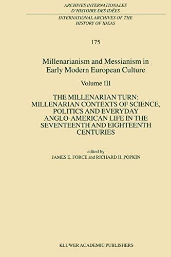 Millenarianism and Messianism in Early Modern European Culture: Volume Iii: The Millenarian Turn: Millenarian Contexts Of Science, Politics And . . . ... d'histoire des idées, 175, Band 175)