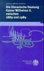 Die literarische Deutung Kaiser Wilhelms II. zwischen 1889 und 1989 (Beiträge zur neueren Literaturgeschichte)
