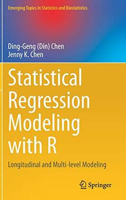 Statistical Regression Modeling with R: Longitudinal and Multi-level Modeling (Emerging Topics in Statistics and Biostatistics)