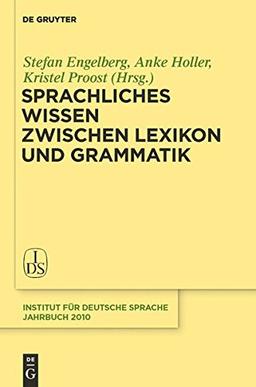 Sprachliches Wissen zwischen Lexikon und Grammatik (Jahrbuch des Instituts für Deutsche Sprache, Band 2010)