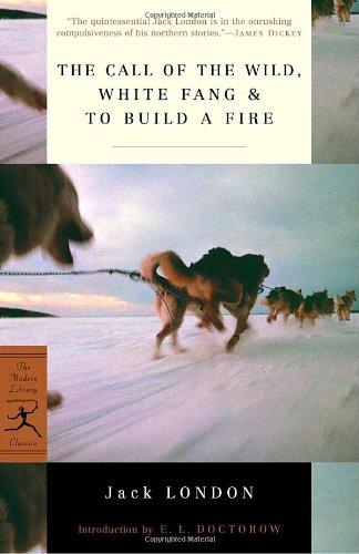 The Call of the Wild, White Fang & To Build a Fire (Modern Library Classics)