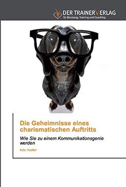 Die Geheimnisse eines charismatischen Auftritts: Wie Sie zu einem Kommunikationsgenie werden